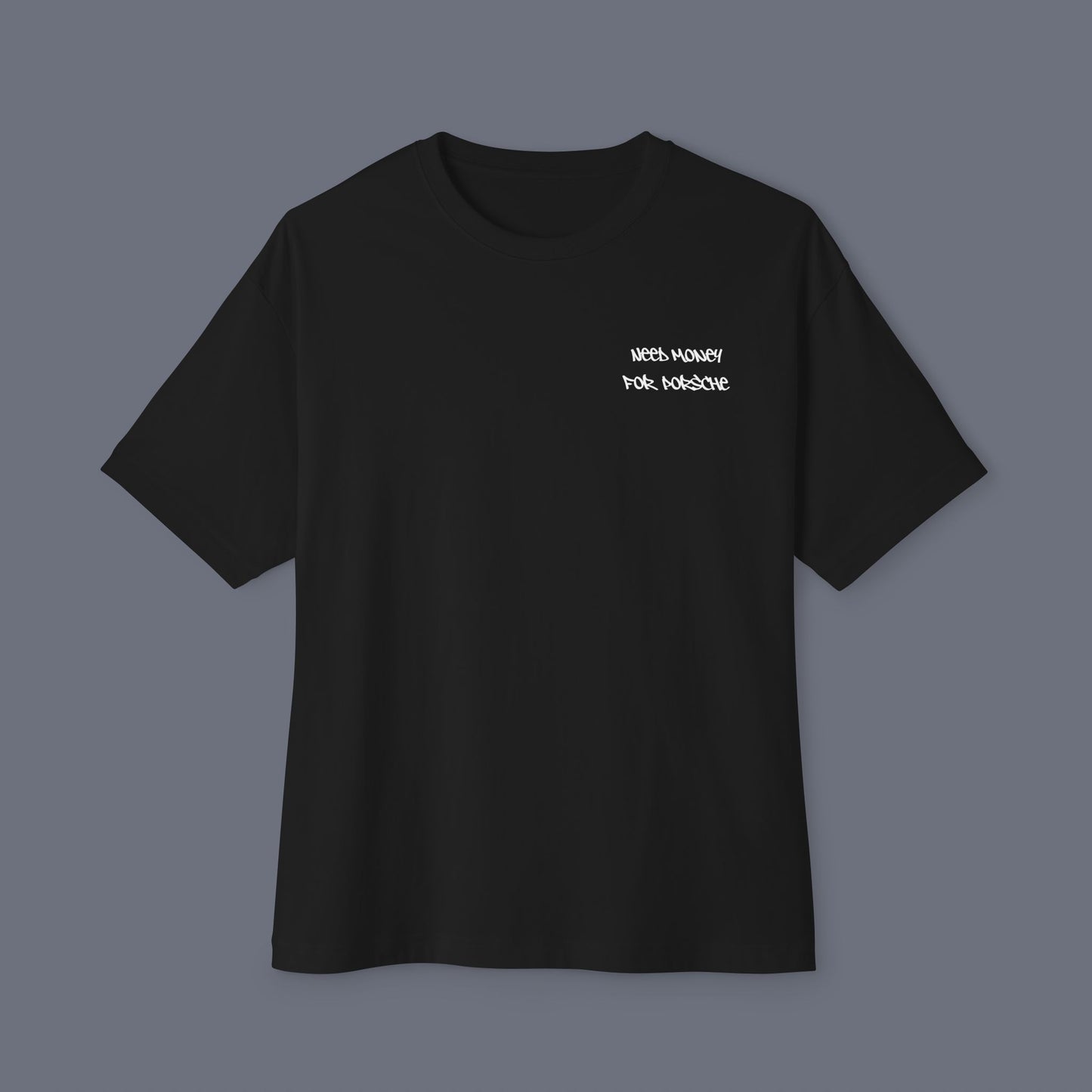 Black (Need Money For Porsche) Tee.