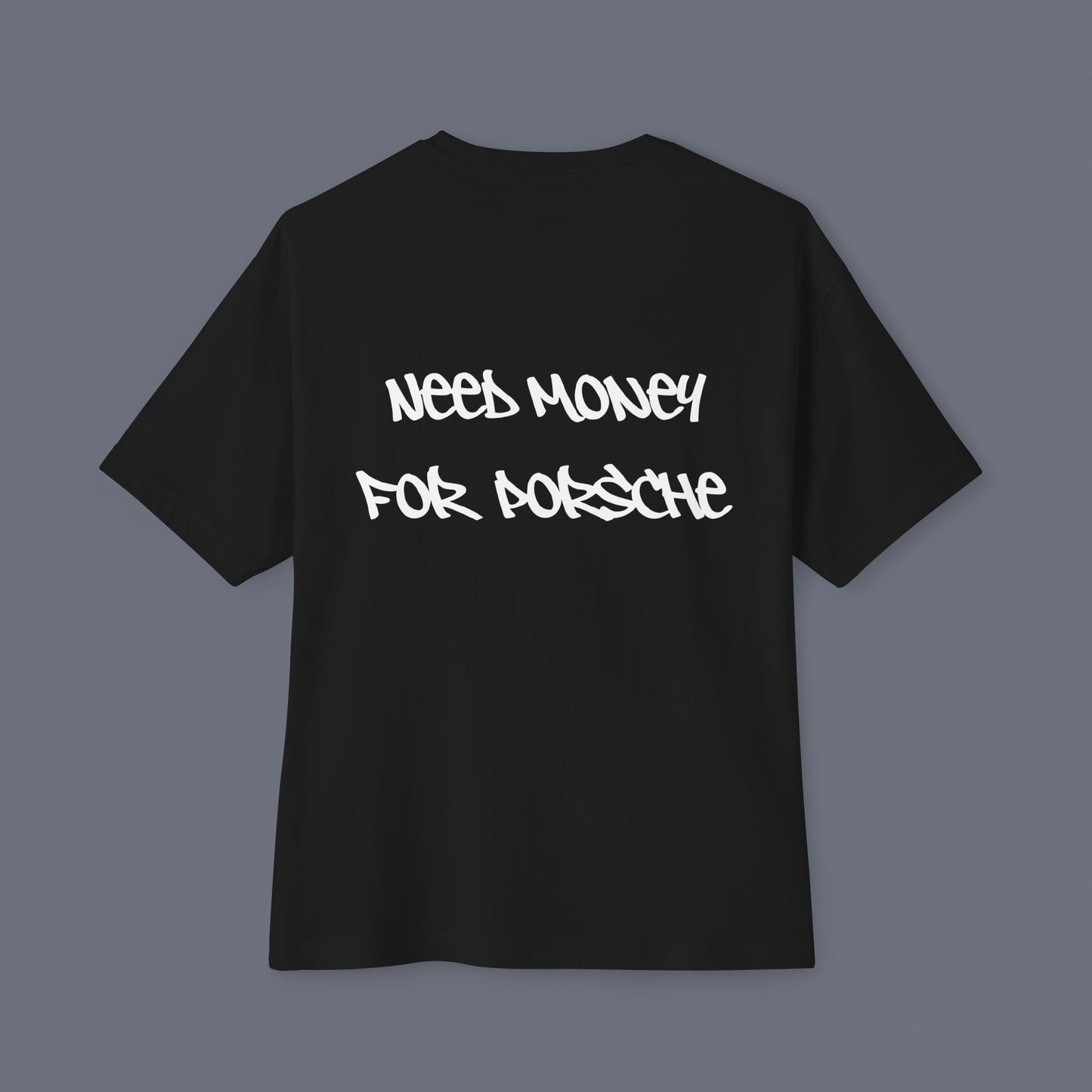 Black (Need Money For Porsche) Tee.