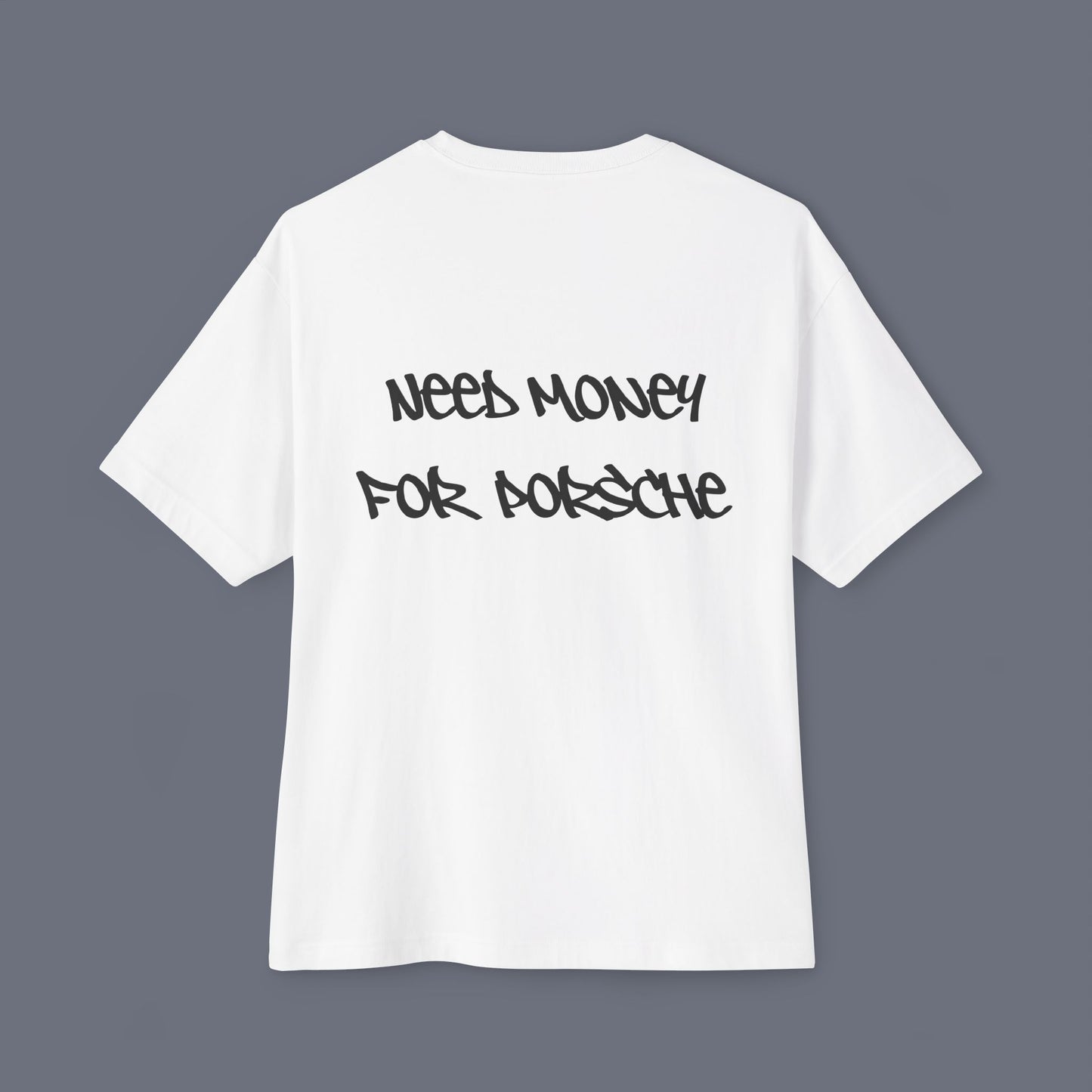 White (Need Money For Porsche) Tee.